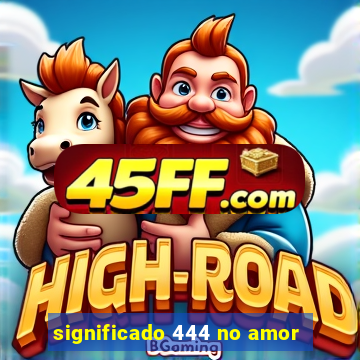 significado 444 no amor